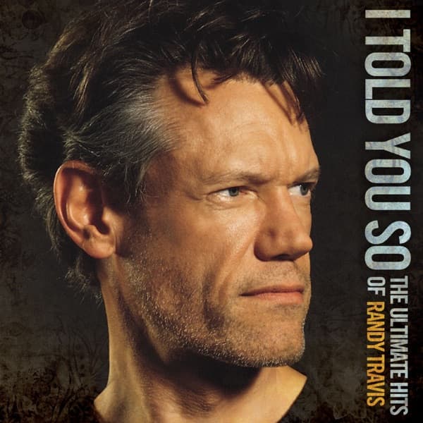 I Told You So: The Ultimate Hits of Randy Travis artwork